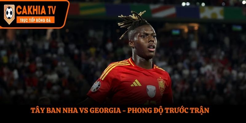 Soi kèo Tây Ban Nha vs Georgia - thống kê kết quả ra sân gần nhất