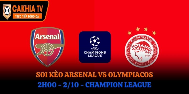 Soi Kèo Arsenal vs Olympiacos: 2h00 - 2/10 - Champion League